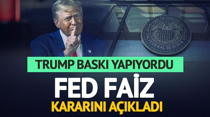 Trump baskı yapıyordu! Fed faiz kararını açıkladı