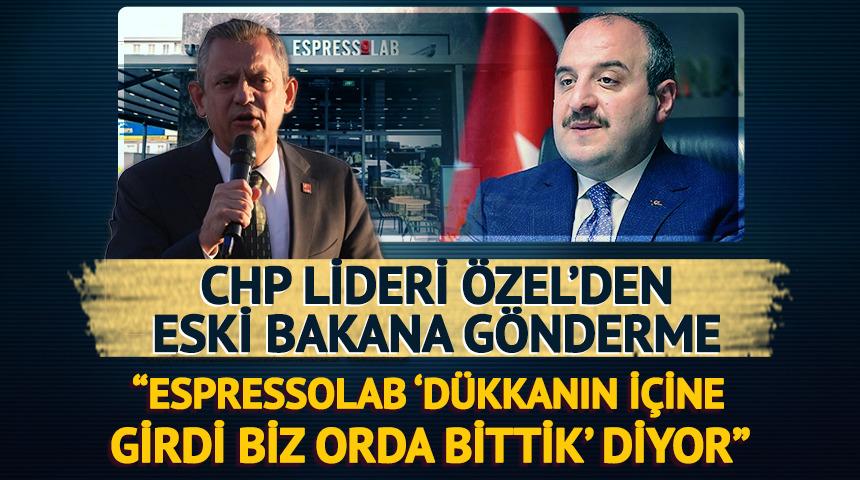 CHP lideri Özel'den Mustafa Varank'a gönderme! “Espressolab dükkanın içine Mustafa Varank girdi biz orada bittik diyor”