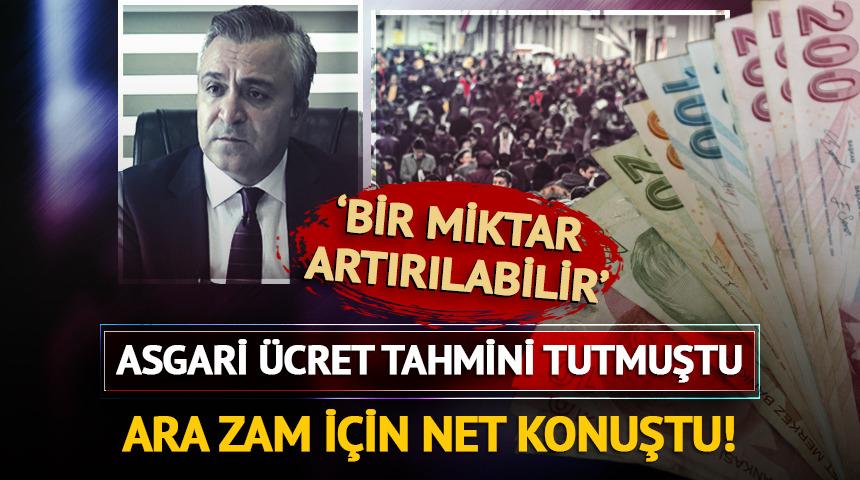 Asgari ücret tahmini tutmuştu, ara zam için net konuştu!
