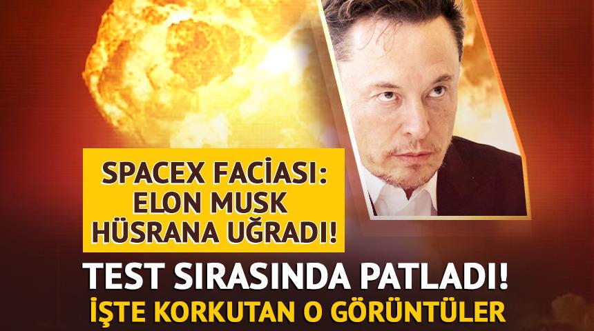 Space X faciası: Test sırasında roket patladı! İşte o görüntüler...