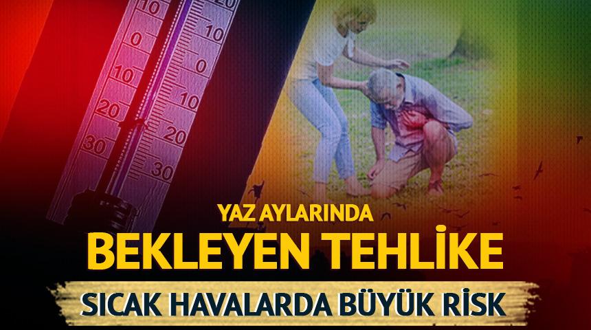Kalbiniz sıcaklara hazır mı?