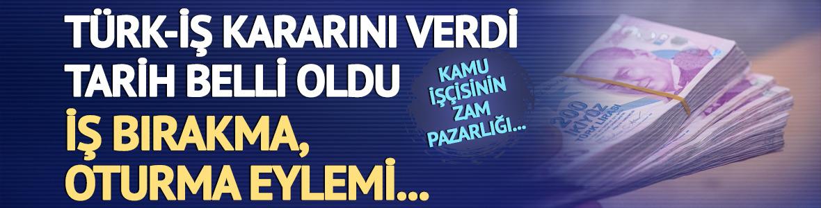 TÜRK-İŞ kararını verdi, tarih belli oldu! İş bırakma, oturma eylemi...