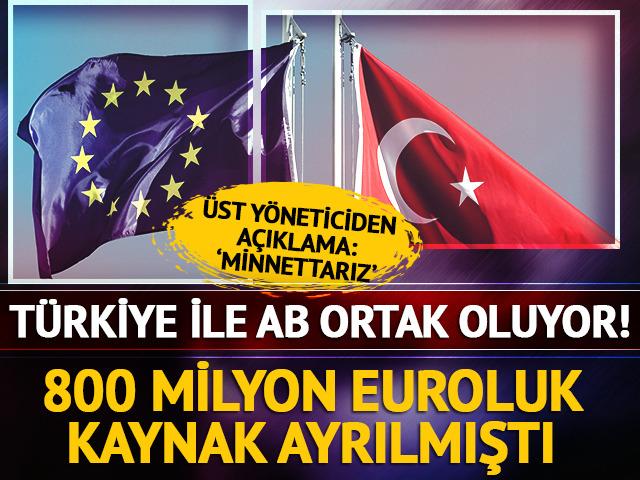 Türkiye ile AB ortak oluyor! 