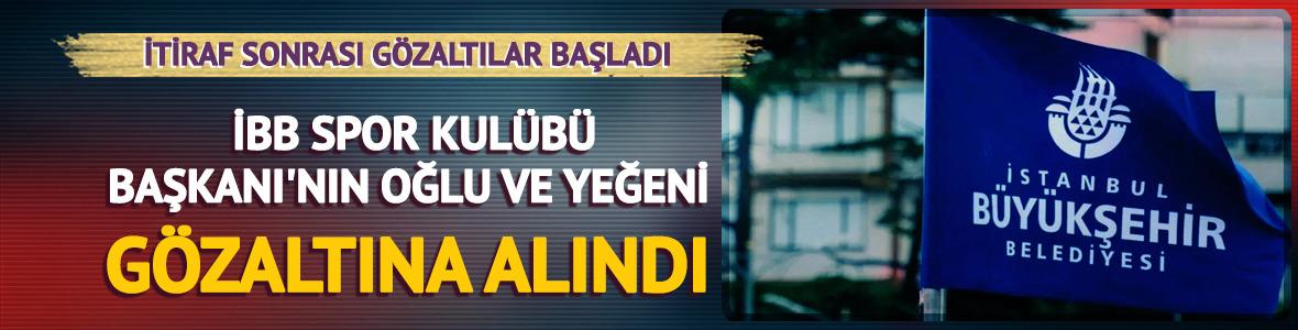 İBB soruşturmasında 2 isme gözaltı