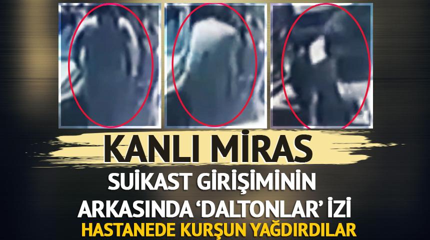 Hastanedeki suikast girişiminde 'Daltonlar' izi