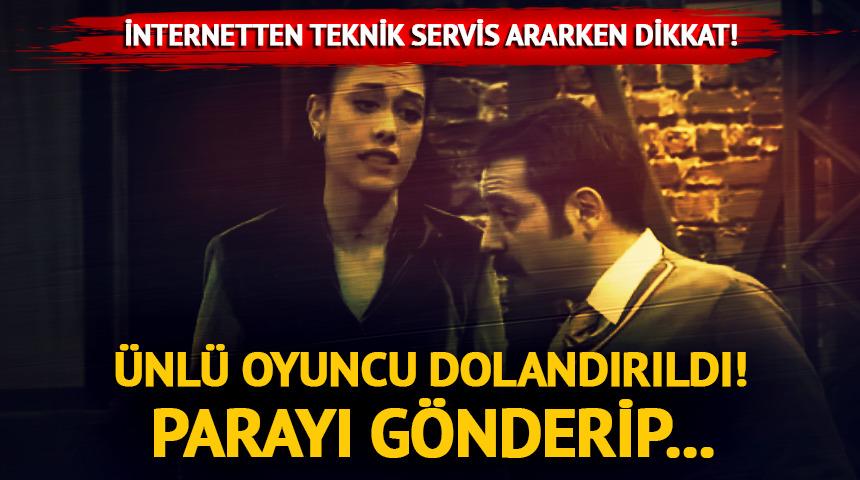 İnternetten teknik servis ararken dikkat! Ünlü oyuncu fena dolandırıldı