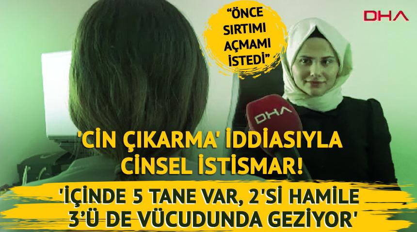 Kayseri'de 'cin çıkarma' iddiasıyla cinsel istismar: 'İçinde 5 tane var, 2'si hamile 3’ü de vücudunda geziyor'