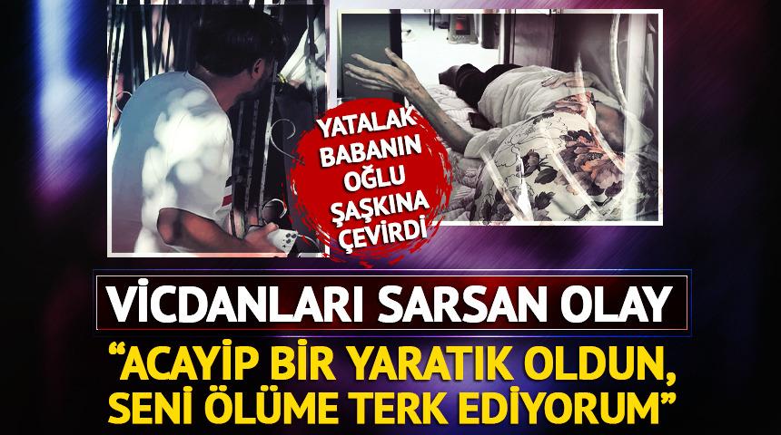 Yatakta can çekişen babaya oğlundan pes dedirten sözler
