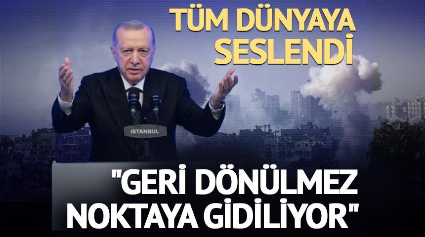 Erdoğan'dan İsrail'e çok sert tepki: "Geri dönülmez noktaya gidiyor"