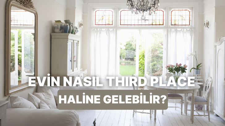 Artık dışarı çıkmana gerek kalmayacak! Evini ‘third place’e çevirmenin yolları