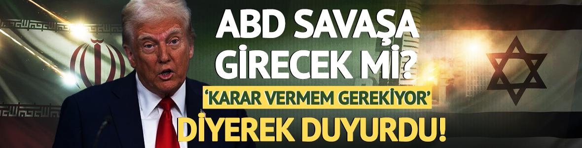 İsrail-İran savaşına ABD'de girecek mi? ABD Başkanı Donald Trump yanıtladı: 'Karar vermem gerekiyor' açıkladı!
