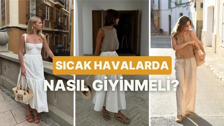 Sıcak havalarda nasıl giyinmeli? Sizi sıcaktan koruyacak tüyolar