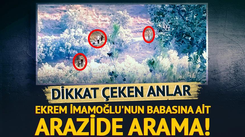 Ekrem İmamoğlu'nun babasına ait arazide arama! Dikkat çeken anlar…
