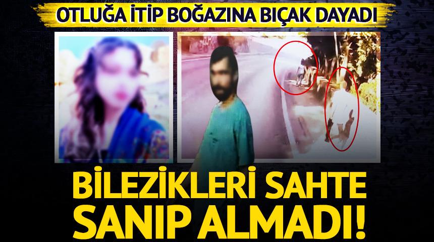 Kadının boğazına bıçak dayayıp gasp etti: Altın bilezikleri sahte sanıp almadı!