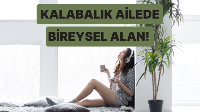 Kalabalık ailelerde yaşayanlar için evde huzurlu alan yaratmanın yolları