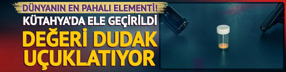 Kütahya'da ele geçirildi: Değeri dudak uçuklatıyor
