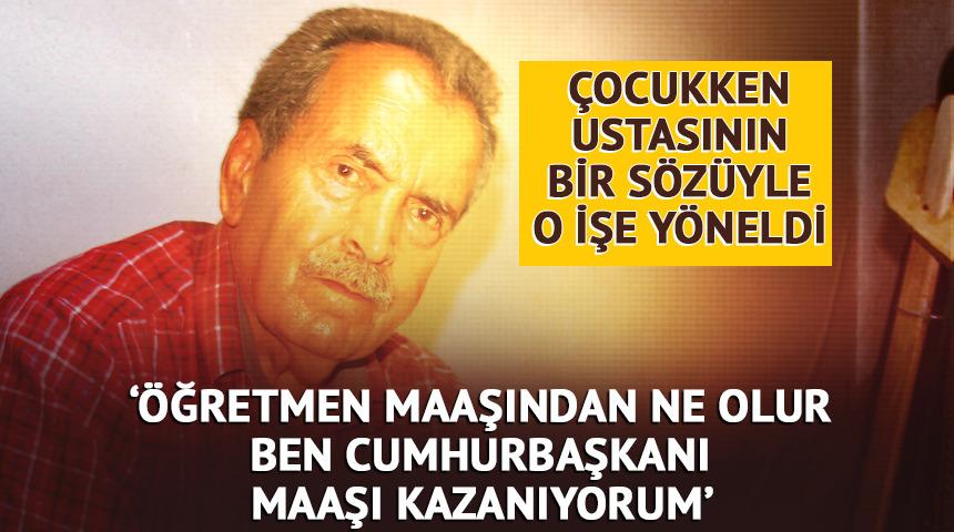 Çocukken ustasının bir sözüyle o işe yöneldi