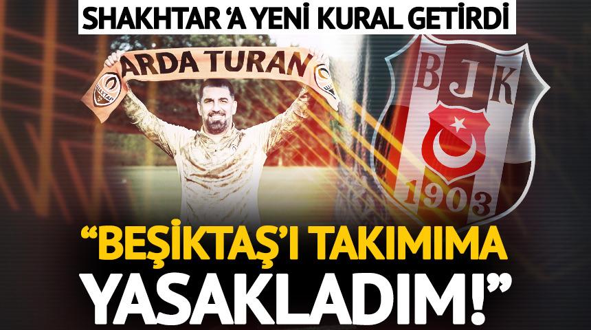 Arda Turan'dan Shakhtar Donetsk'e yeni kural! "Beşiktaş kelimesini kullanmalarını yasakladım"