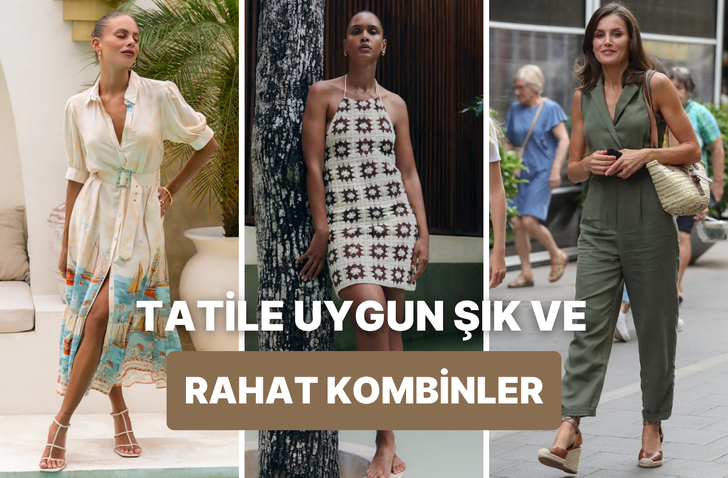 Tatilde hem şık hem de rahat olabilmen için kombin önerileri 