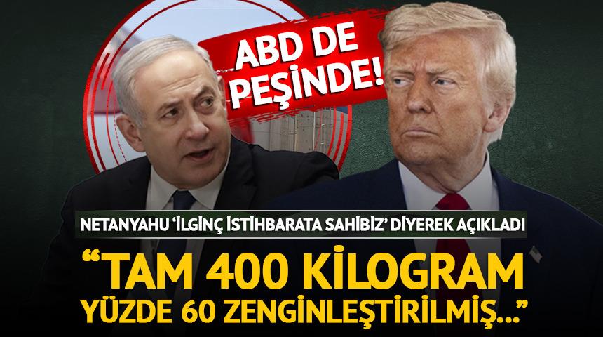 ABD de peşinde! Netanyahu 'ilginç istihbarata sahibiz' diyerek açıkladı