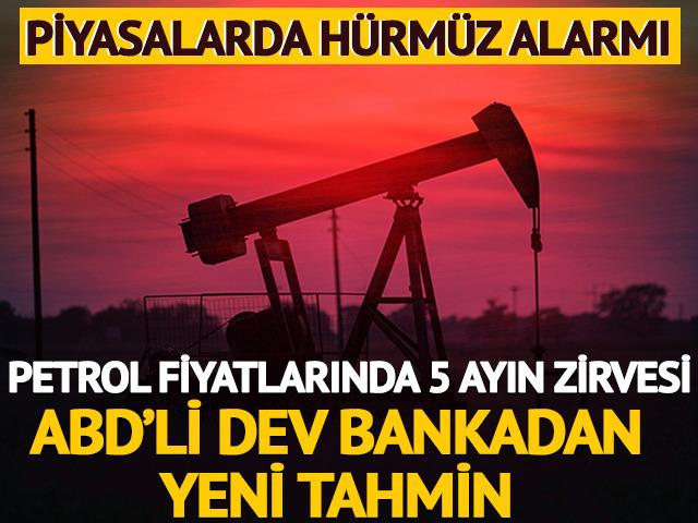 Piyasalarda Hürmüz alarmı, petrolde 5 ayın zirvesi! ABD'li dev bankadan yeni tahmin