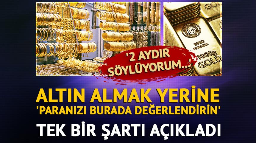 Altın almak yerine 'Paranızı burada değerlendirin'