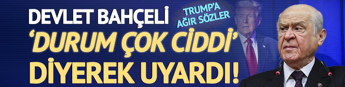 Bahçeli: Durum çok ciddidir ve buna pozisyon almak mecburiyeti beka meselesidir
