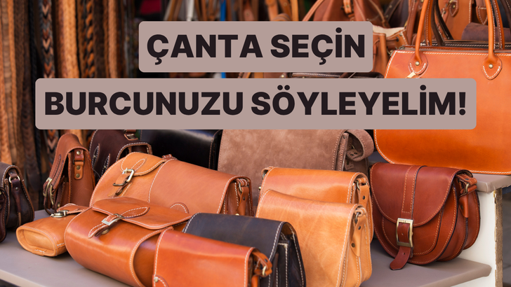 Çanta tercihlerine göre burcunu tahmin ediyoruz!