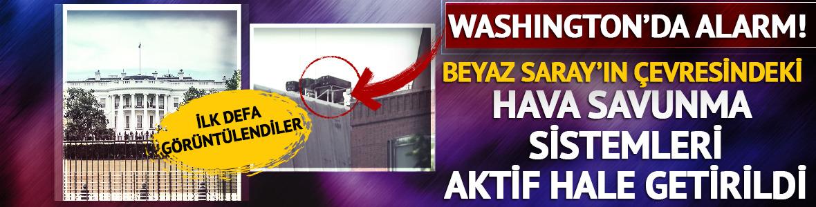 Washington'da alarm! Beyaz Saray çevresindeki hava savunma sistemleri ilk defa aktive edildi
