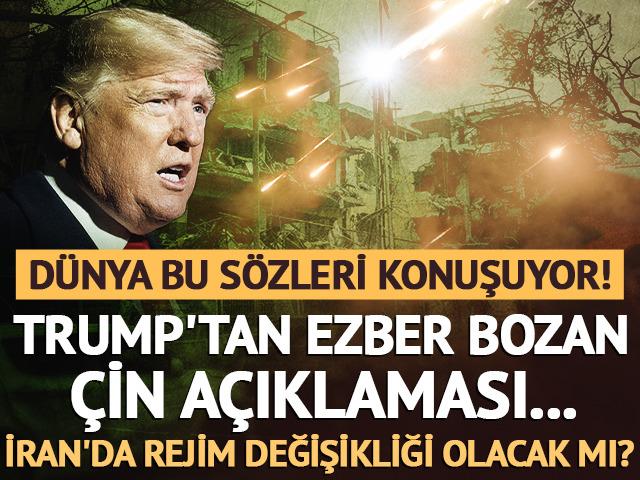 Dünya Trump'ın ezber bozan Çin ifadeleri! İran'da rejim değişikliği olacak mı? Net şekilde yanıtladı...