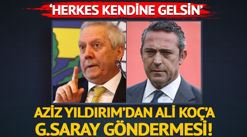 Aziz Yıldırım'dan Ali Koç'a G.Saray göndermesi! 'Herkes kendine gelsin...'