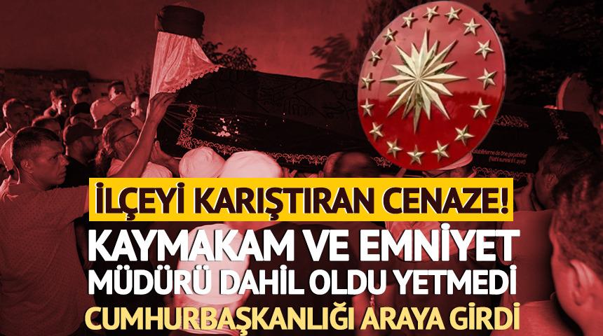 İlçeyi karıştıran cenaze krizi! Kaymakam ve emniyet müdürü de dahil oldu yetmedi: Cumhurbaşkanlığı araya girdi