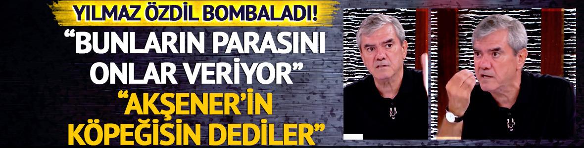 Yılmaz Özdil bombaladı! “Bana Akşener’in köpeğisin dediler, bunların parasını onlar veriyor”