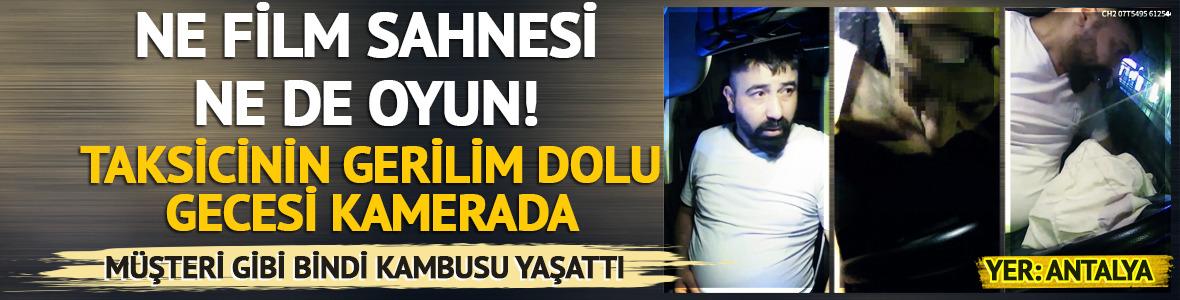 Ne film sahnesi ne de oyun! Taksicinin gerilim dolu gecesi kamerada