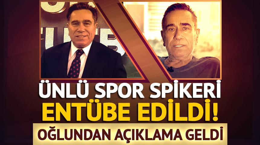 Ünlü spor spikeri entübe edildi! Oğlundan açıklama geldi
