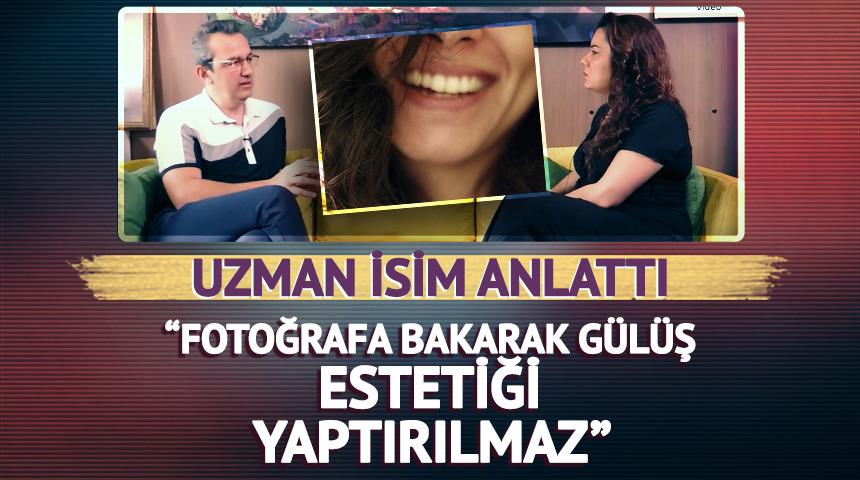 “Fotoğrafa bakarak gülüş estetiği yaptırılmaz”