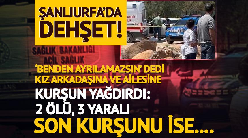 Şanlıurfa'da dehşet! Kız arkadaşını öldürdü, ailesini yaraladı