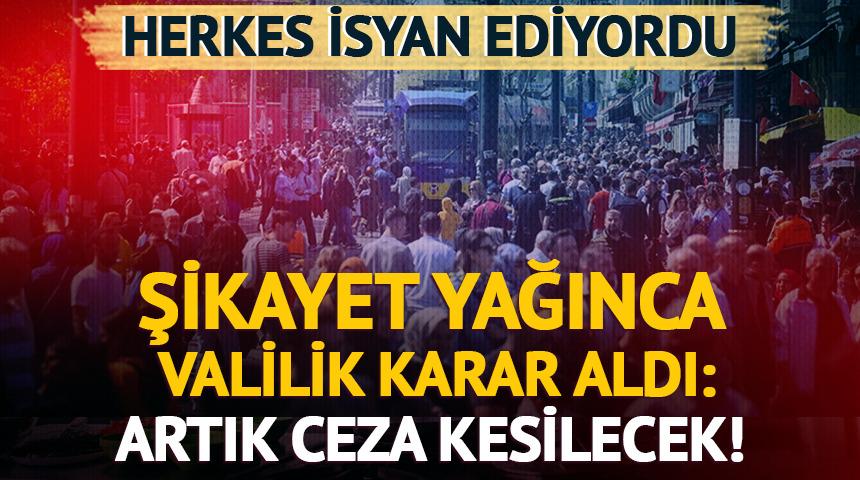 Şikayet yağınca İstanbul Valiliği karar aldı: Ceza kesilecek!