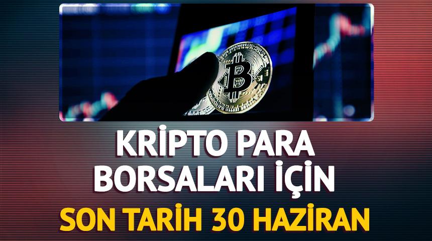 Kripto para borsaları için son tarih 30 Haziran