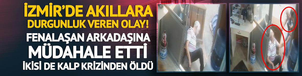 İzmir’de akıllara durgunluk veren olay! İkisi de kalp krizinden öldü
