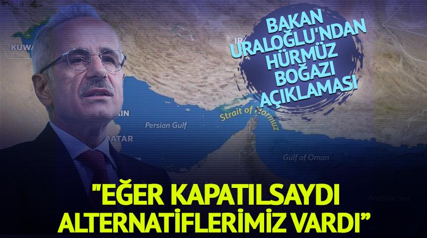 Bakan Uraloğlu'ndan Hürmüz Boğazı açıklaması