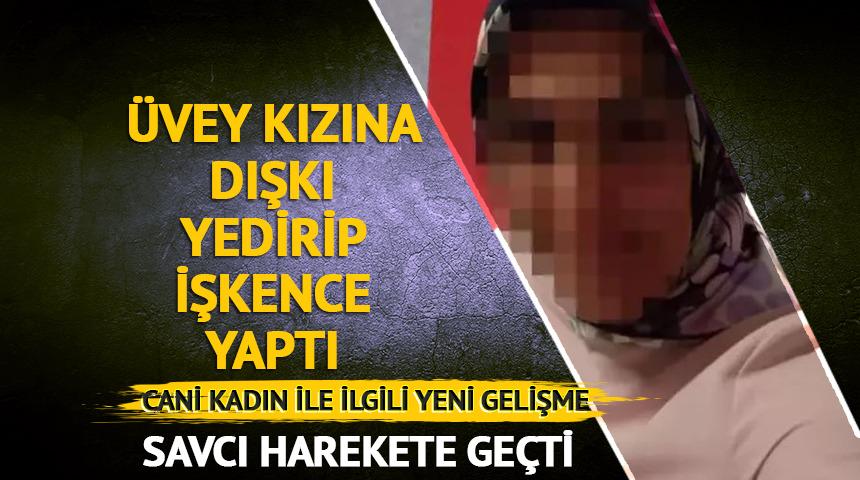 Üvey kızına dışkı yedirip işkence yapmıştı! Cani kadın ile ilgili yeni gelişme