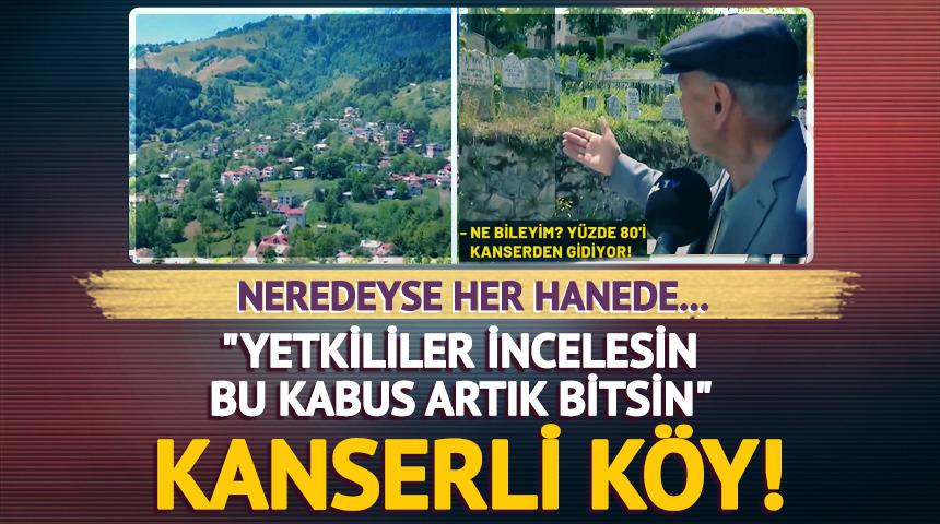Trabzon'da 'kanserli köy'!