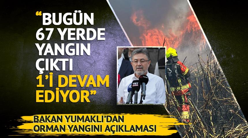 Bakan Yumaklı: "Bugün 67 orman yangını çıktı"
