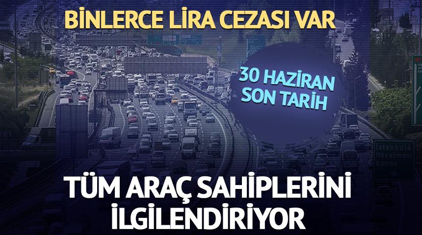 30 Haziran son tarih! Tüm araç sahiplerini ilgilendiriyor