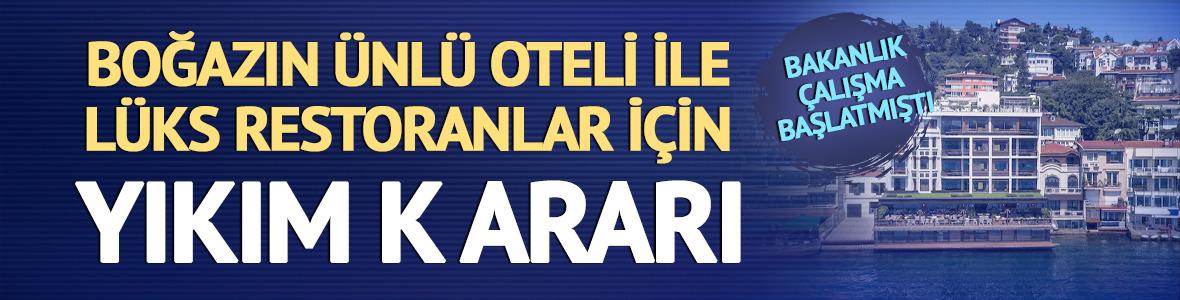 Bakanlık çalışma başlatmıştı! İstanbul Boğazı’ndaki Bebek Otel ve lüks balıkçılar için yıkım kararı