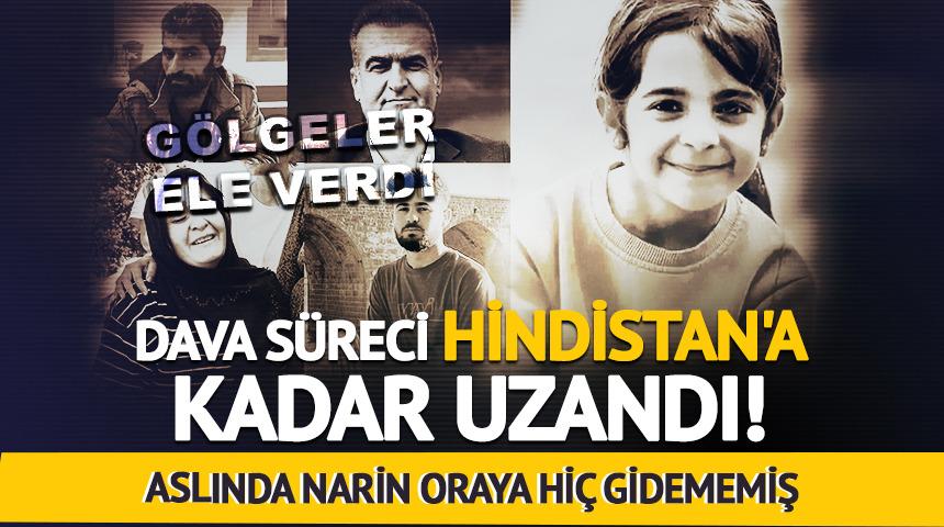 Aslında Narin oraya hiç gidememiş... Rapor Hindistan'dan geldi!