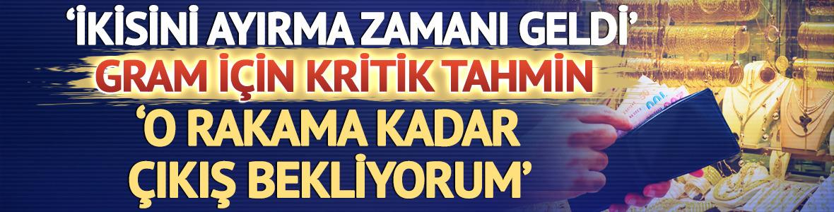 'İkisini ayırma zamanı geldi' Altın için kritik tahmin! 