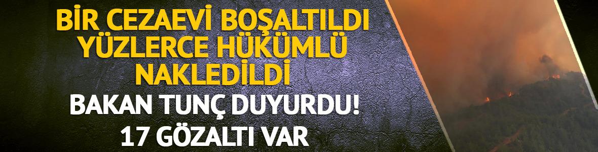 Bakan Tunç duyurdu! Orman yangınlarına 17 gözaltı