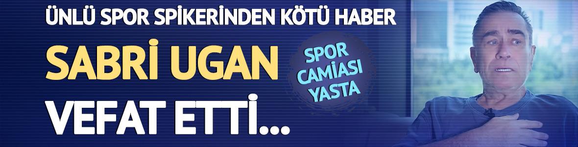 Ünlü Spiker Sabri Ugan vefat etti